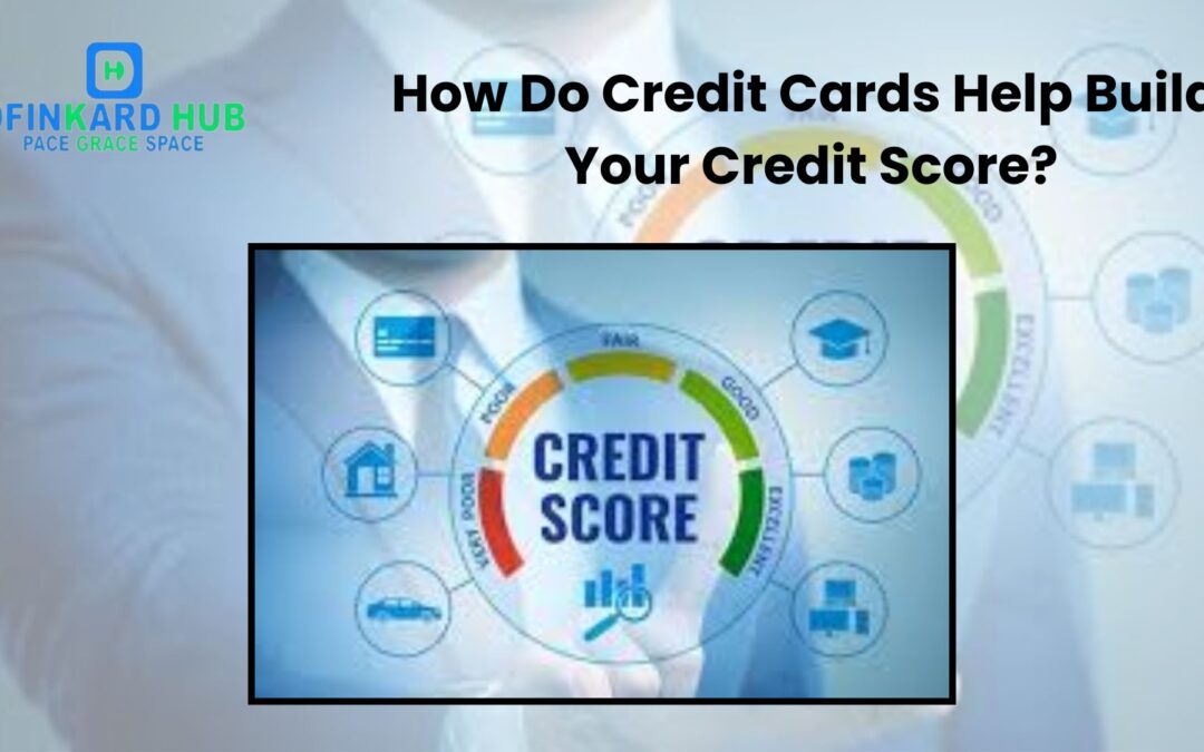 How Do Credit Cards Help Build Your Credit Score?